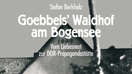 Stefan Berkholz Goebbels' Waldhof am Bogensee